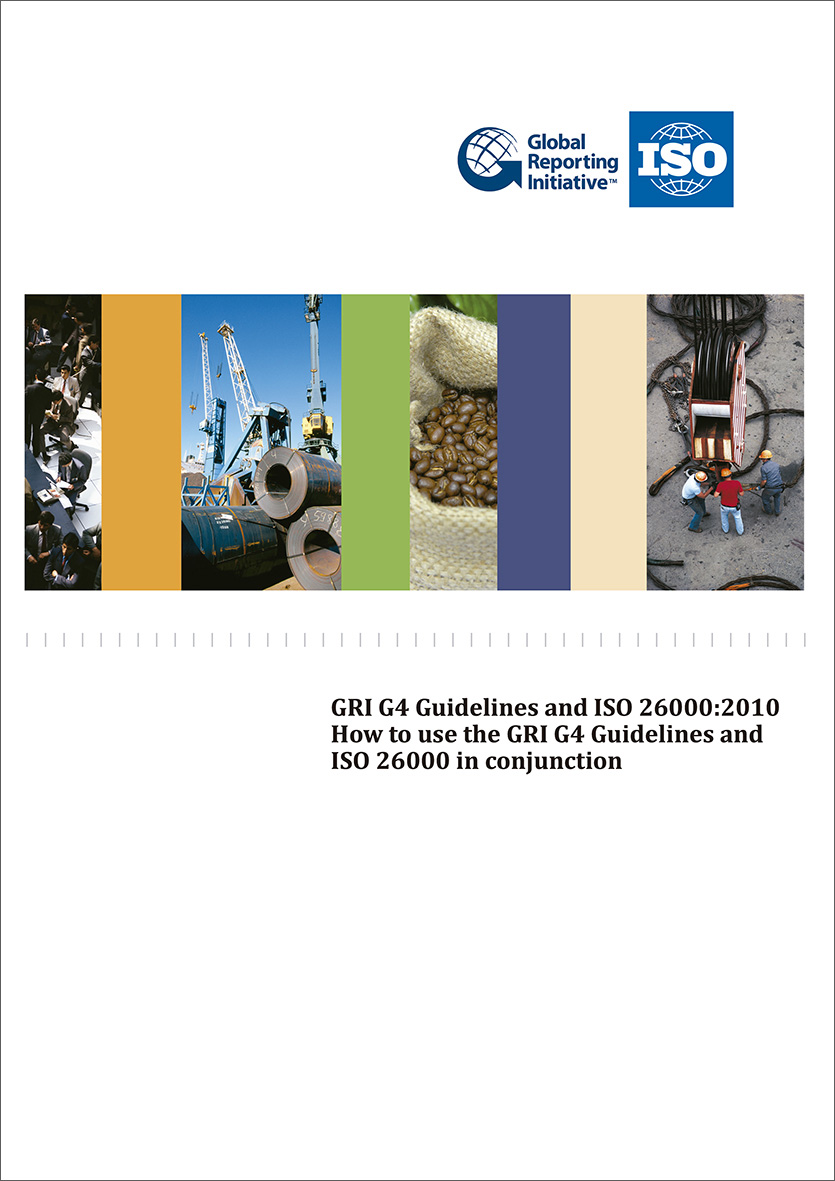 GRI G4 Guidelines and ISO 26000:2010 – How to use the GRI G4 Guidelines and ISO 26000 in conjunction